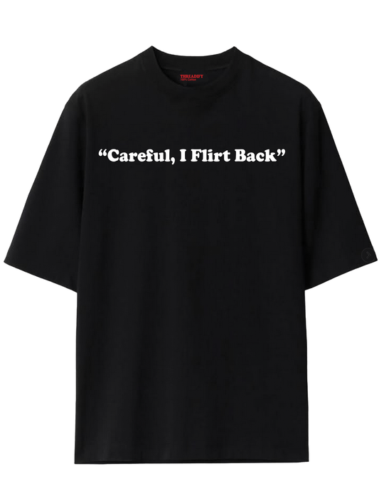 Careful I flirt Back